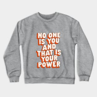 No One is You and That is Your Power Crewneck Sweatshirt